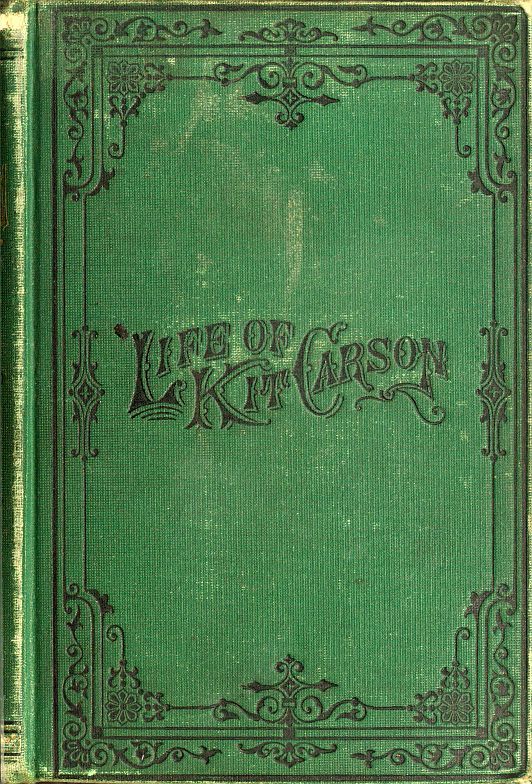 Life of Kit Carson, the Great Western Hunter and Guide Life of Kit Carson, the Great Western Hunter and Guide