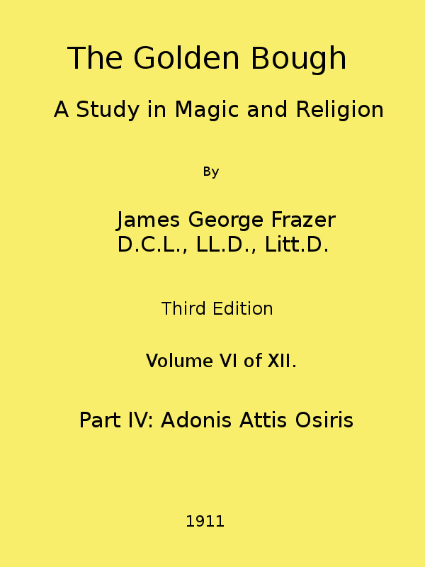 The Golden Bough: A Study in Magic and Religion (Third Edition, Vol. 06 of 12) The Golden Bough: A Study in Magic and Religion (Third Edition, Vol. 06 of 12)