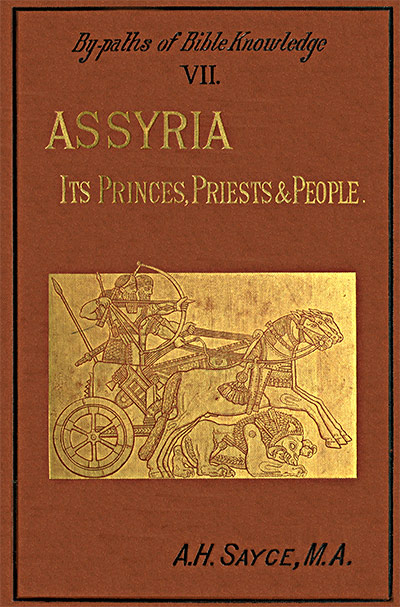 Assyria: Its Princes, Priests and People By-Paths of Bible Knowledge VII Assyria: Its Princes, Priests and People By-Paths of Bible Knowledge VII