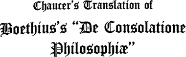 Chaucer’s Translation of Boethius’s “De Consolatione Philosophiæ” Chaucer’s Translation of Boethius’s “De Consolatione Philosophiæ”