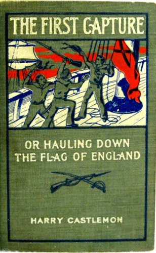 The First Capture; or, Hauling Down the Flag of England The First Capture; or, Hauling Down the Flag of England