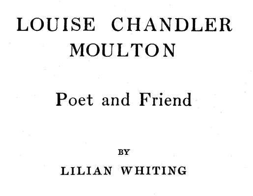 Louise Chandler Moulton, Poet and Friend Louise Chandler Moulton, Poet and Friend