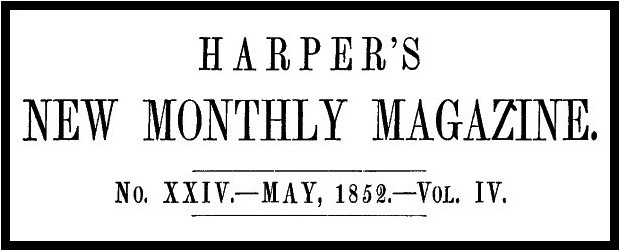 Harper's New Monthly Magazine, No. XXIV, May 1852, Vol. IV Harper's New Monthly Magazine, No. XXIV, May 1852, Vol. IV