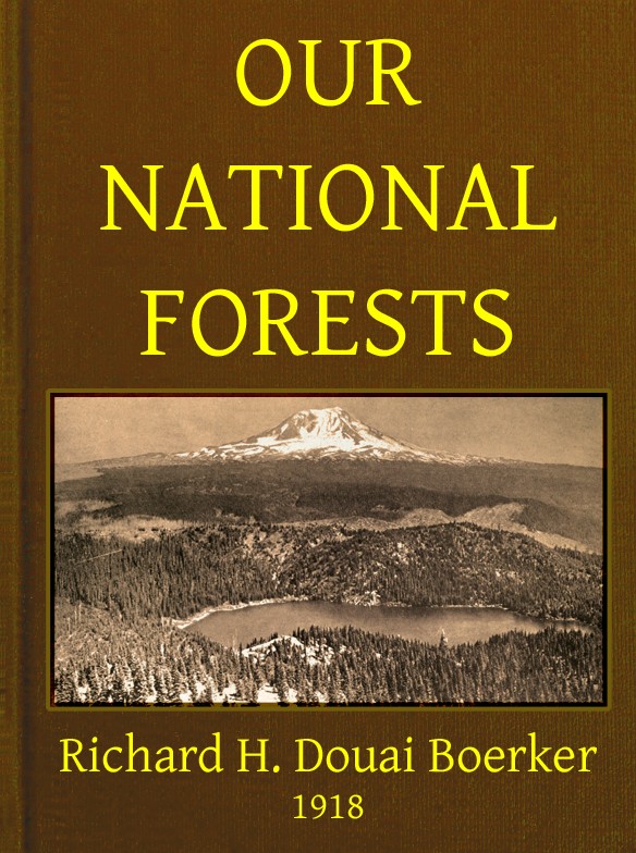 Our National Forests A Short Popular Account of the Work of the United States Forest Service on the National Forests Our National Forests A Short Popular Account of the Work of the United States Forest Service on the National Forests
