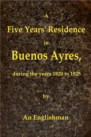 George Thomas Love - Buenos Ayres'te Beş Yıllık Bir Konaklama, 1820-1825 Yılları Arasında
Ülke ve Sakinler Hakkında Yorumlar İçeren; ve Colonia Del Sacramento'ya Bir Ziyaret