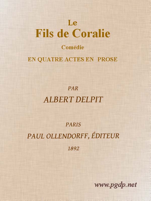 Le Fils de Coralie: Comédie en quatre actes en prose Le Fils de Coralie: Comédie en quatre actes en prose