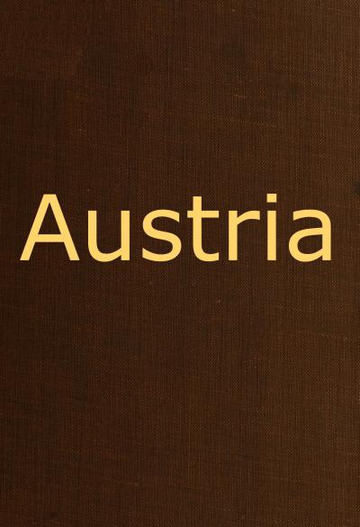 Austria containing a Description of the Manners, Customs, Character and Costumes of the People of that Empire Austria containing a Description of the Manners, Customs, Character and Costumes of the People of that Empire