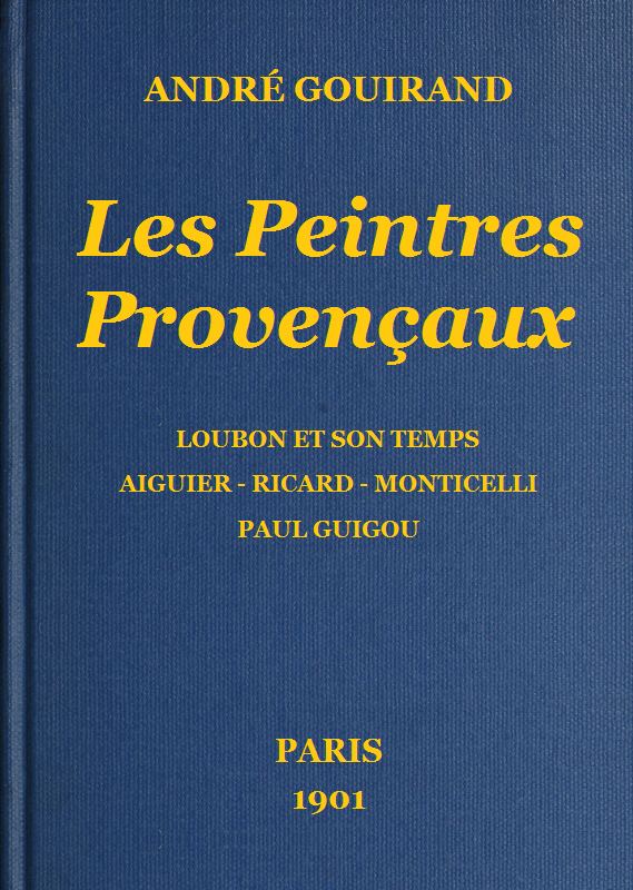 Les Peintres Provençaux
Loubon et son temps - Aiguier - Ricard - Monticelli - Paul Guigou