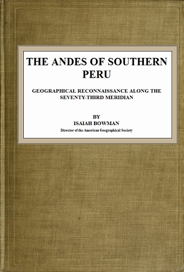 The Andes of Southern Peru
Geographical Reconnaissance along the Seventy-Third Meridian