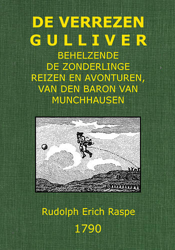 De verrezen Gulliver; behelzende de zonderlinge reizen en avonturen, van den baron van Munchhausen, In Rusland, Ysland, Turkije, Egipte, Gibraltar, in de Kaspische, Middellandsche en Atlantische Zeëen, en door het middenpunt van den berg Etna naa de Zuid-zee De verrezen Gulliver; behelzende de zonderlinge reizen en avonturen, van den baron van Munchhausen, In Rusland, Ysland, Turkije, Egipte, Gibraltar, in de Kaspische, Middellandsche en Atlantische Zeëen, en door het middenpunt van den berg Etna naa de Zuid-zee