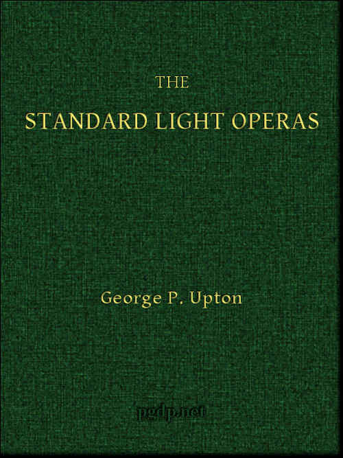 The Standard Light Operas, Their Plots and Their Music The Standard Light Operas, Their Plots and Their Music