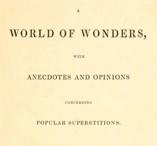 A World of Wonders, with Anecdotes and Opinions Concerning Popular Superstitions A World of Wonders, with Anecdotes and Opinions Concerning Popular Superstitions