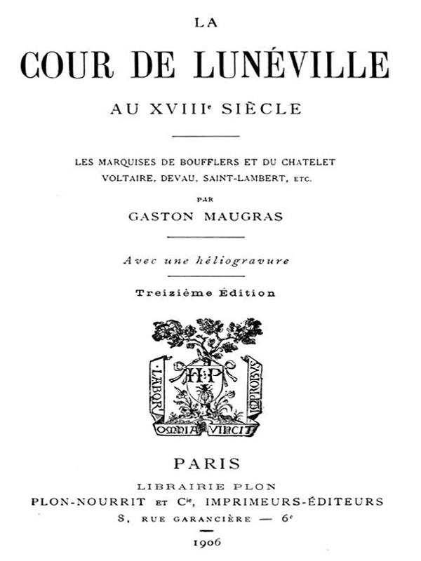 La Cour de Lunéville au XVIIIe siècle
Les marquises de Boufflers et du Châtelet, Voltaire, Devau, Saint-Lambert, etc.