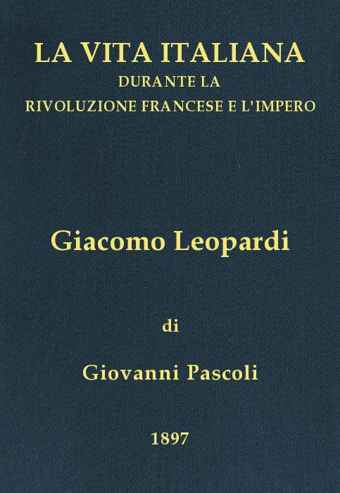 Giacomo Leopardi (1798-1837)
La vita italiana durante la Rivoluzione francese e l'Impero