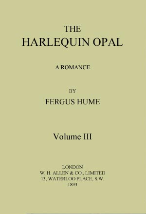 The Harlequin Opal: A Romance. Vol. 3 (of 3) The Harlequin Opal: A Romance. Vol. 3 (of 3)