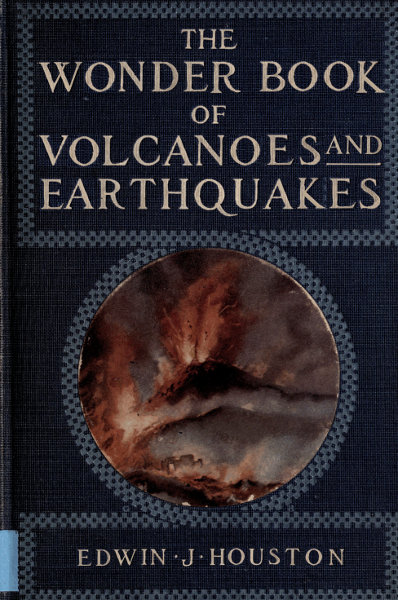 The Wonder Book of Volcanoes and Earthquakes The Wonder Book of Volcanoes and Earthquakes