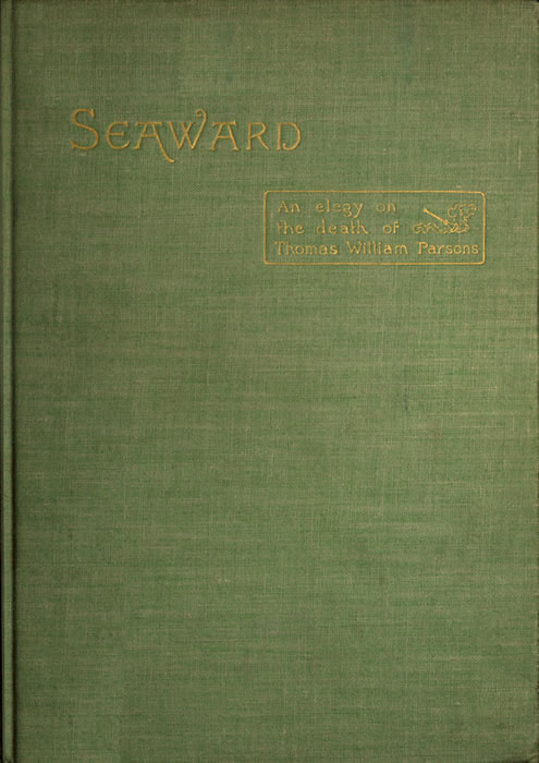 Seaward: An Elegy on the Death of Thomas William Parsons Seaward: An Elegy on the Death of Thomas William Parsons