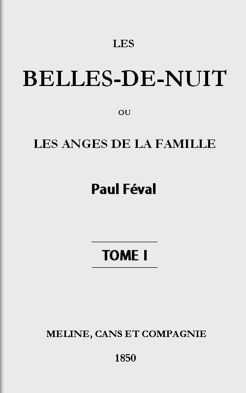 Les belles-de-nuit; ou, les anges de la famille. tome 1 Les belles-de-nuit; ou, les anges de la famille. tome 1