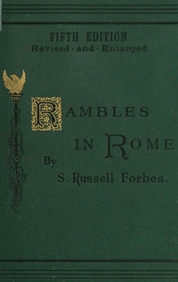 Rambles in Rome
An Archæological and Historical Guide to the Museums, Galleries, Villas, Churches, and Antiquities of Rome and the Campagna