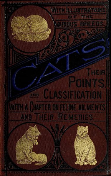 Cats: Their Points and Characteristics
With Curiosities of Cat Life, and a Chapter on Feline Ailments