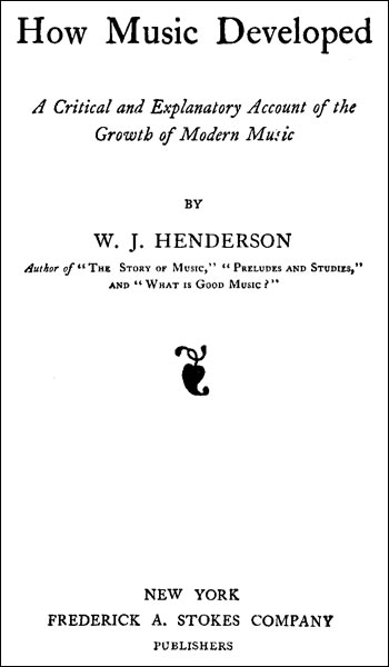 How Music Developed
A Critical and Explanatory Account of the Growth of Modern Music