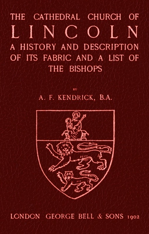 Bell's Cathedrals: The Cathedral Church of Lincoln A History and Description of its Fabric and a List of the Bishops Bell's Cathedrals: The Cathedral Church of Lincoln A History and Description of its Fabric and a List of the Bishops