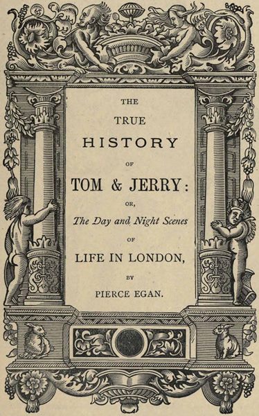 The True History of Tom & Jerry or, The Day and Night Scenes, of Life in London from the Start to the Finish! The True History of Tom & Jerry or, The Day and Night Scenes, of Life in London from the Start to the Finish!