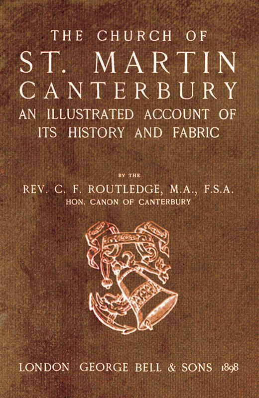 Bell's Cathedrals: The Church of St. Martin, Canterbury An Illustrated Account of its History and Fabric Bell's Cathedrals: The Church of St. Martin, Canterbury An Illustrated Account of its History and Fabric