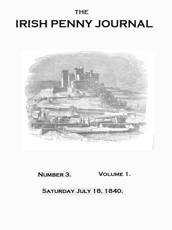 The Irish Penny Journal, Vol. 1 No. 03, July 18, 1840 The Irish Penny Journal, Vol. 1 No. 03, July 18, 1840