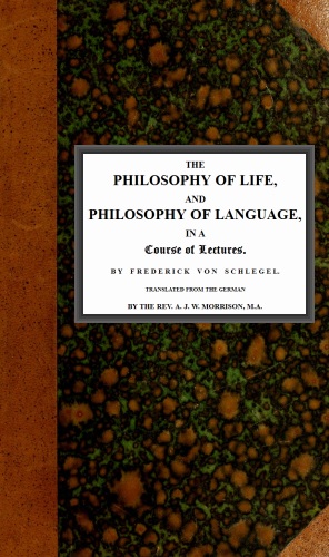 The philosophy of life, and philosophy of language, in a course of lectures The philosophy of life, and philosophy of language, in a course of lectures