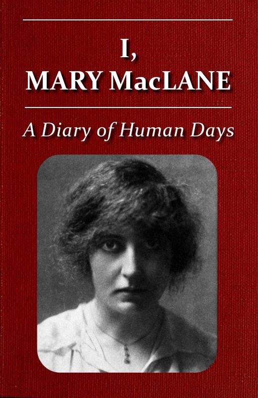 I, Mary MacLane: A Diary of Human Days I, Mary MacLane: A Diary of Human Days