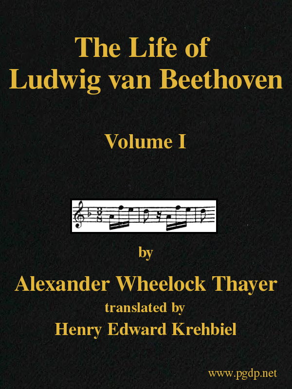 The Life of Ludwig van Beethoven, Volume I The Life of Ludwig van Beethoven, Volume I