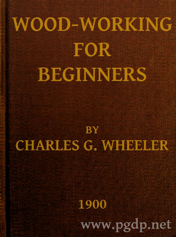 Wood-working for Beginners: A Manual for Amateurs Wood-working for Beginners: A Manual for Amateurs
