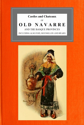 Castles and Chateaux of Old Navarre and the Basque Provinces Castles and Chateaux of Old Navarre and the Basque Provinces