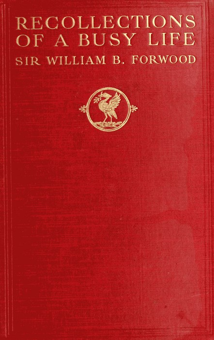 Recollections of a Busy Life: Being the Reminiscences of a Liverpool Merchant 1840-1910 Recollections of a Busy Life: Being the Reminiscences of a Liverpool Merchant 1840-1910