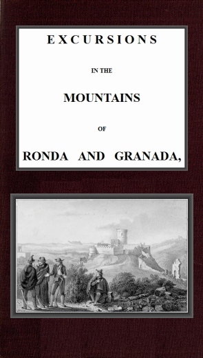 Excursions in the mountains of Ronda and Granada, with characteristic sketches of the inhabitants of southern Spain, vol. 2/2