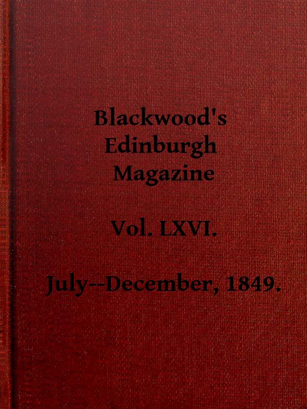 Blackwood's Edinburgh Magazine, Vol. 66, No 405, July 1849