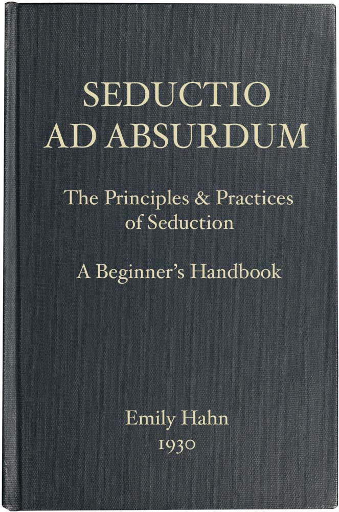 Seductio Ad Absurdum The Principles & Practices of Seduction, A Beginner's Handbook Seductio Ad Absurdum The Principles & Practices of Seduction, A Beginner's Handbook