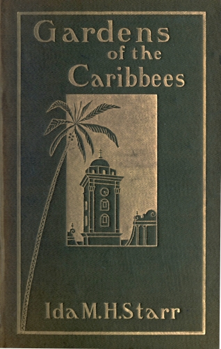 Gardens of the Caribbees, v. 2/2 Sketches of a Cruise to the West Indies and the Spanish Main Gardens of the Caribbees, v. 2/2 Sketches of a Cruise to the West Indies and the Spanish Main