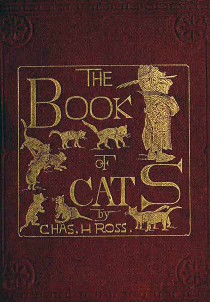 The Book of Cats
A Chit-chat Chronicle of Feline Facts and Fancies, Legendary, Lyrical, Medical, Mirthful and Miscellaneous