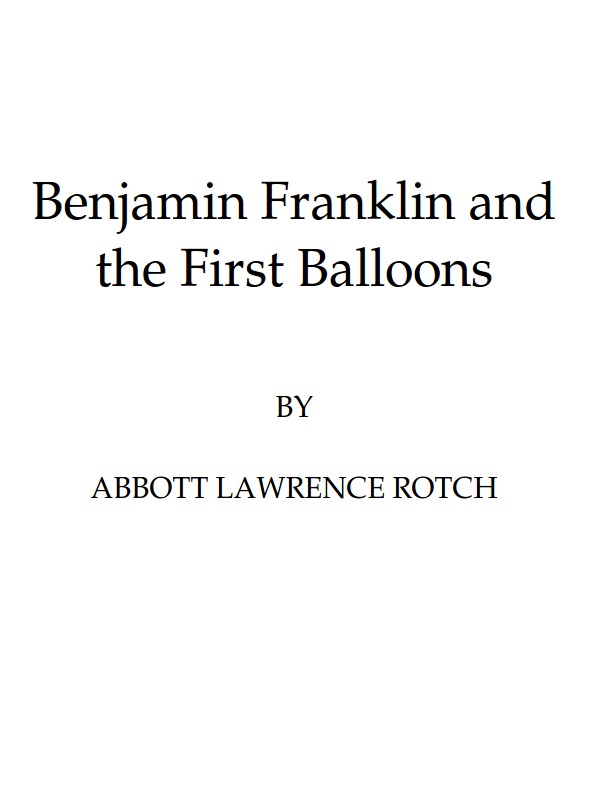 Benjamin Franklin and the First Balloons Benjamin Franklin and the First Balloons