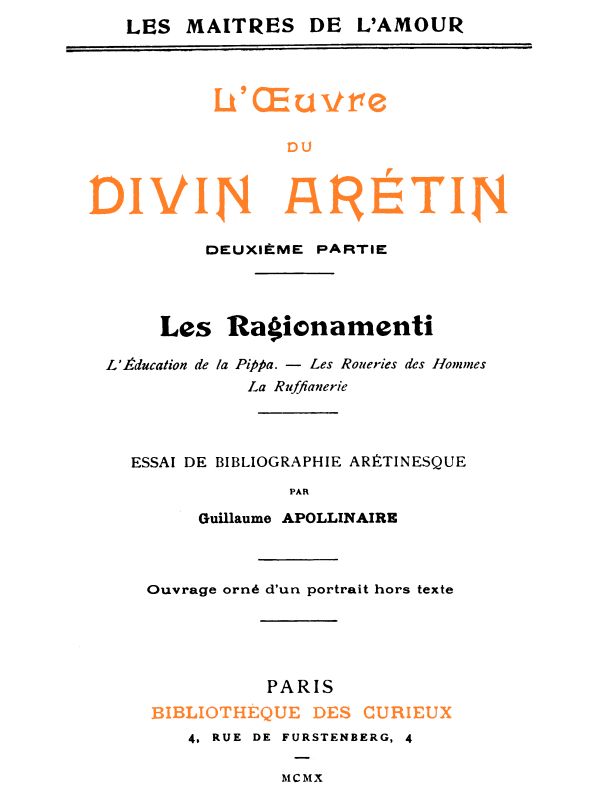 L'oeuvre du divin Arétin, deuxième partie Essai de bibliographie arétinesque par Guillaume Apollinaire L'oeuvre du divin Arétin, deuxième partie Essai de bibliographie arétinesque par Guillaume Apollinaire