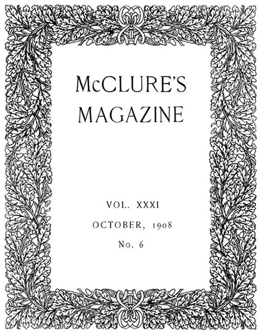 McClure's Magazine, Vol. XXXI, No. 6, October, 1908 McClure's Magazine, Vol. XXXI, No. 6, October, 1908
