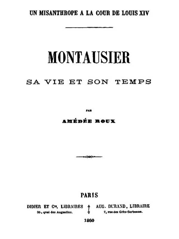 Un Misanthrope à la Cour de Louis XIV: Montausier, sa vie et son temps Un Misanthrope à la Cour de Louis XIV: Montausier, sa vie et son temps