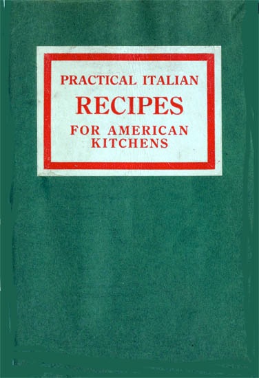 Practical Italian Recipes for American Kitchens
Sold to aid the Families of Italian Soldiers