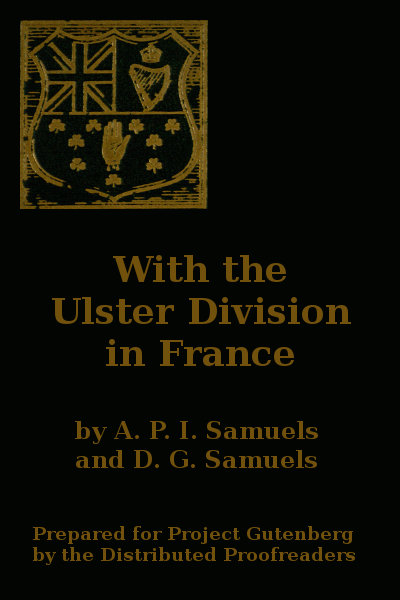 With the Ulster Division in France A Story of the 11th Battalion Royal Irish Rifles (South Antrim Volunteers), From Bordon to Thiepval. With the Ulster Division in France A Story of the 11th Battalion Royal Irish Rifles (South Antrim Volunteers), From Bordon to Thiepval.