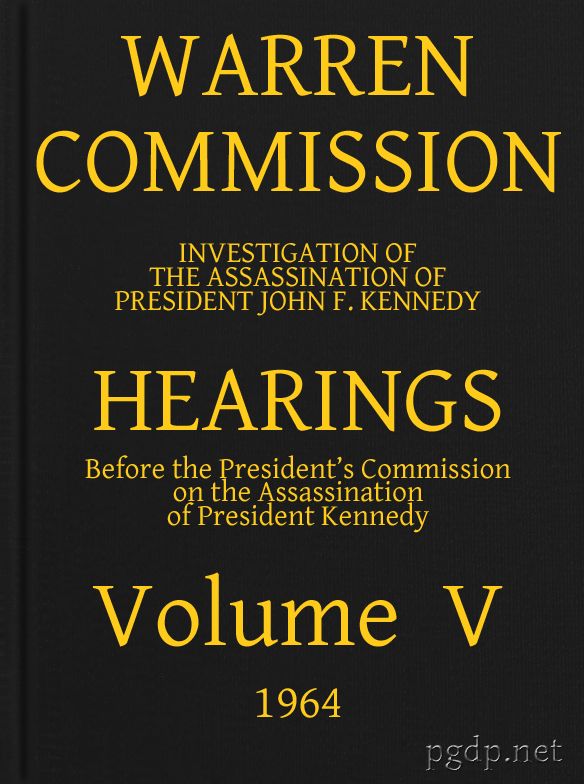 Warren Commission (05 of 26): Hearings Vol. V (of 15) Warren Commission (05 of 26): Hearings Vol. V (of 15)