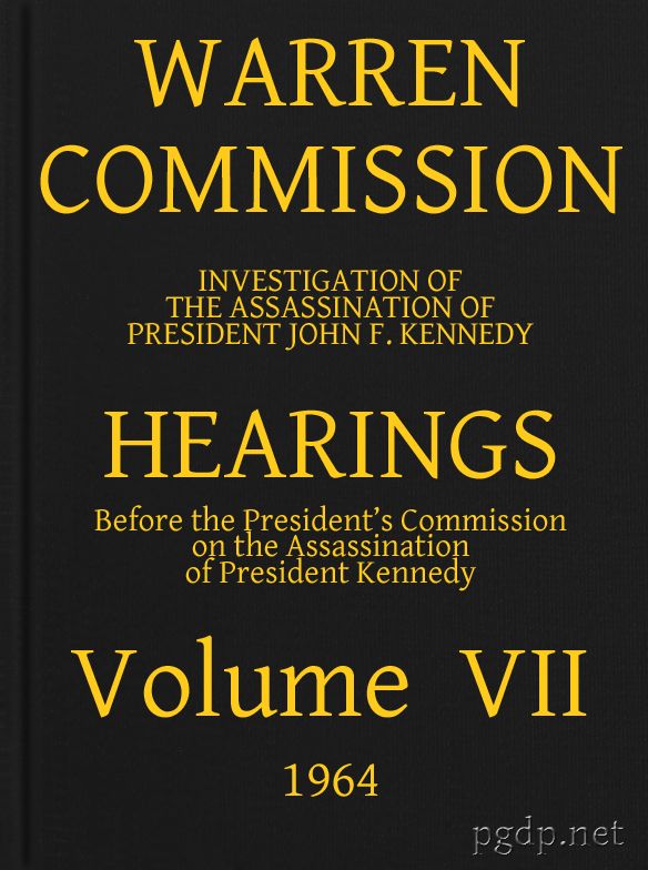 Warren Commission (07 of 26): Hearings Vol. VII (of 15) Warren Commission (07 of 26): Hearings Vol. VII (of 15)