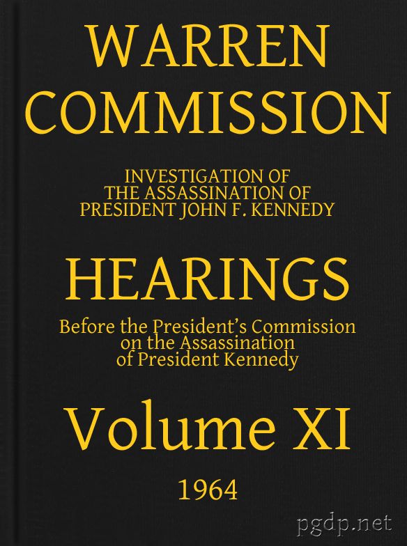 Warren Commission (11 of 26): Hearings Vol. XI (of 15) Warren Commission (11 of 26): Hearings Vol. XI (of 15)