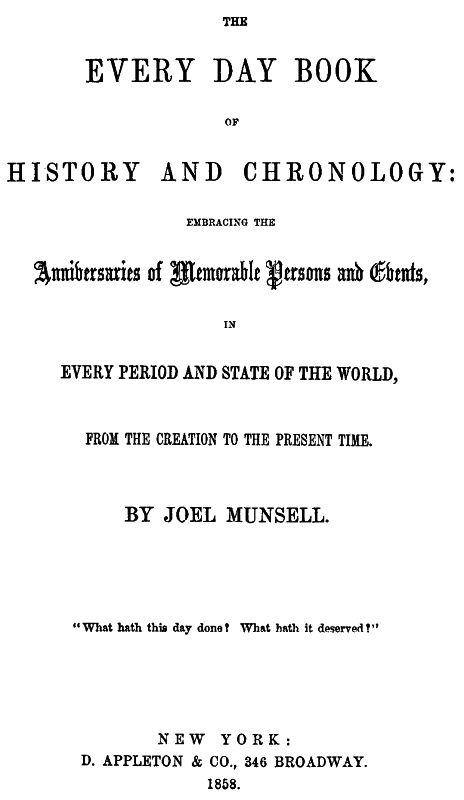 The Every Day Book of History and Chronology
Embracing the Anniversaries of Memorable Persons and Events in Every Period and State of the World, from the Creation to the Present Time